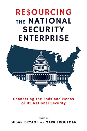 Book Cover: Resourcing the National Security Enterprise: Connecting the Ways and Means of US National Security